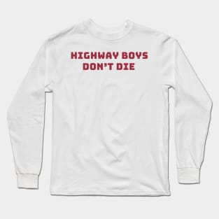 HIGHWAY BOYS DON'T DIE Long Sleeve T-Shirt